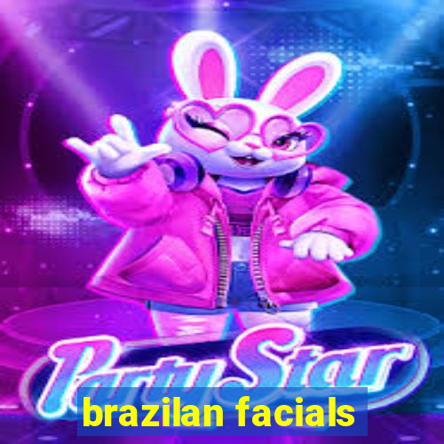 brazilan facials